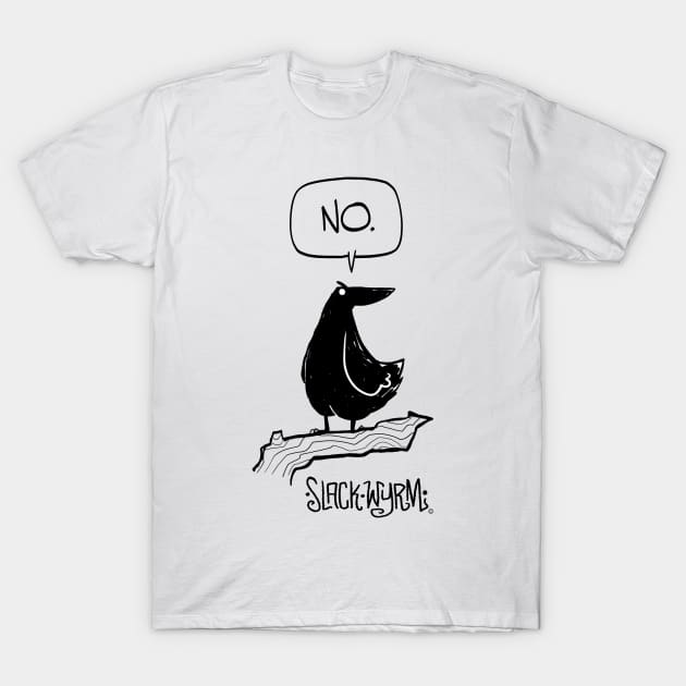 Crow says No! T-Shirt by Slack Wyrm